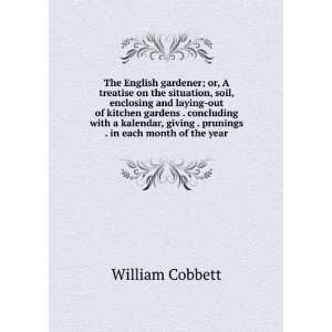 The English gardener; or, A treatise on the situation, soil, enclosing 