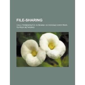  File sharing: child pornography is readily accessible over 