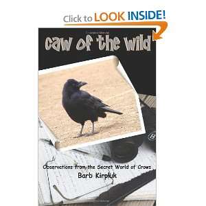   of the Wild: Observations from the Secret World of Crows [Paperback
