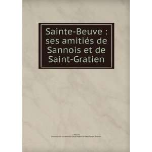 Sainte Beuve  ses amitiÃ©s de Sannois et de Saint Gratien