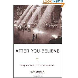 After You Believe Why Christian Character Matters by N. T. Wright 