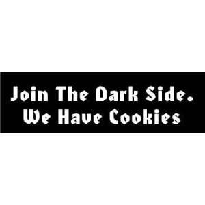  Join the darkside we have cookies FUNNY BUMPER STICKER 