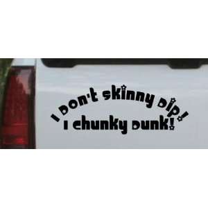  I Dont Skinny Dip I Chunky Dunk Funny Car Window Wall 