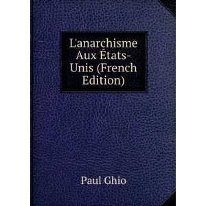  Lanarchisme Aux Ã?tats Unis (French Edition): Paul Ghio 