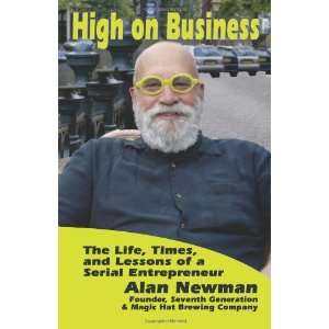  High on Business: The Life, Times, and Lessons of a Serial 