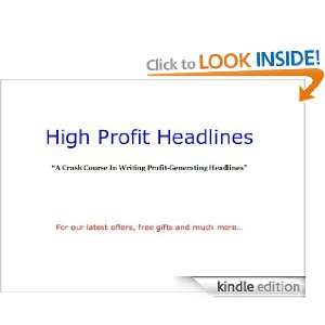High Profit Headlines,A Crash Training Course In Writing Income 