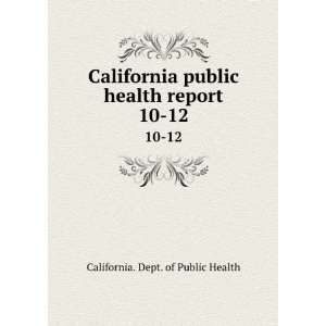   public health report. 10 12 California. Dept. of Public Health Books