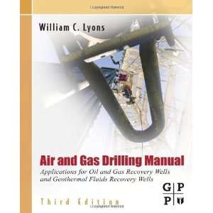  Air and Gas Drilling Field Guide: Applications for Oil and 