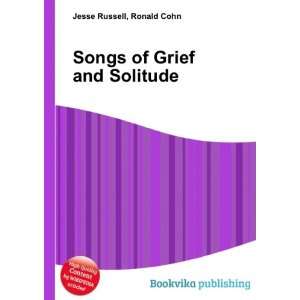  Songs of Grief and Solitude Ronald Cohn Jesse Russell 