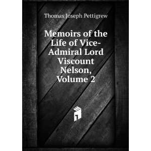  Memoirs of the Life of Vice Admiral, Lord Viscount Nelson 