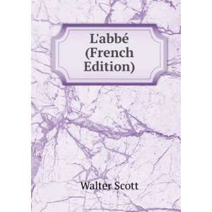  LabbÃ© (French Edition): Walter Scott: Books