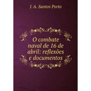   de 16 de abril reflexÃµes e documentos J. A. Santos Porto Books