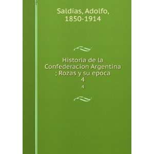   Argentina ; Rozas y su epoca. 4: Adolfo, 1850 1914 SaldÃ­as: Books