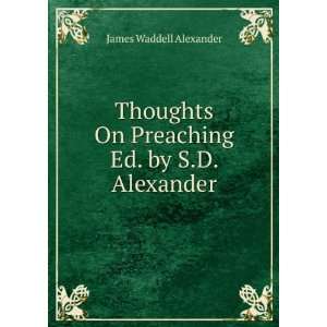   On Preaching Ed. by S.D. Alexander. James Waddell Alexander Books