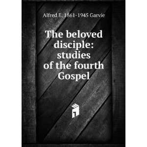   : studies of the fourth Gospel: Alfred E. 1861 1945 Garvie: Books