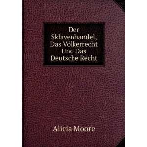   , Das VÃ¶lkerrecht Und Das Deutsche Recht: Alicia Moore: Books