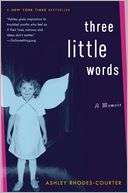   Three Little Words A Memoir by Ashley Rhodes Courter 