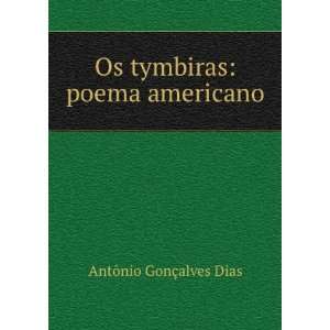    Os tymbiras: poema americano: AntÃ´nio GonÃ§alves Dias: Books