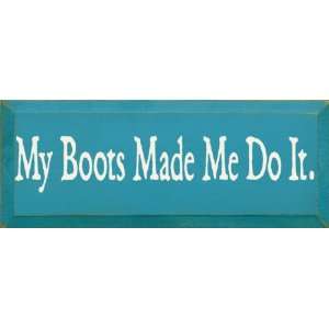  My Boots Made Me Do It Wooden Sign: Home & Kitchen