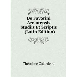 De Favorini Arelatensis Studiis Et Scriptis . (Latin Edition): ThÃ 