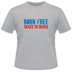  FUNNY T SHIRT : Born Free, Taxed To Death: Toys & Games
