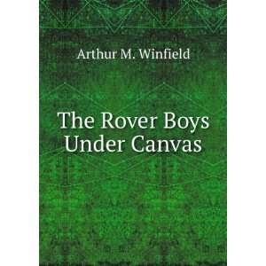  The Rover Boys Under Canvas Arthur M. Winfield Books