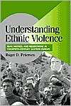 Understanding Ethnic Violence Fear, Hatred, and Resentment in 