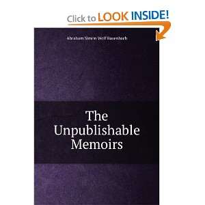  The Unpublishable Memoirs Abraham Simon Wolf Rosenbach 
