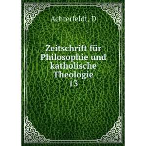   fÃ¼r Philosophie und katholische Theologie. 13 D Achterfeldt Books