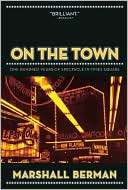 On the Town One Hundred Years Marshall Berman