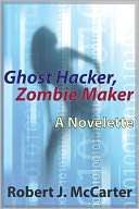 Ghost Hacker, Zombie Maker Robert J. McCarter