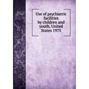  facilities by children and youth, United States 1975 Barbara J 