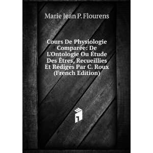  digÃ©s Par C. Roux (French Edition): Marie Jean P. Flourens: Books