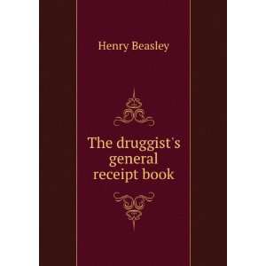  The druggists general receipt book Henry Beasley Books