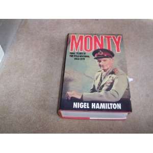  Monty: Final Years of the Field Marshal, 1944 1976 