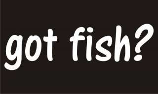 GOT FISH? Fishing Hunting Fisherman Cool Funny T Shirt  