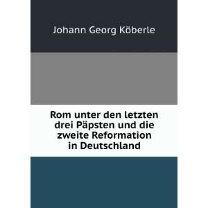   die zweite Reformation in Deutschland: Johann Georg KÃ¶berle: Books