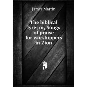   lyre; or, Songs of praise for worshippers in Zion: James Martin: Books