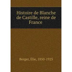   Blanche de Castille, reine de France Ã?lie, 1850 1925 Berger Books