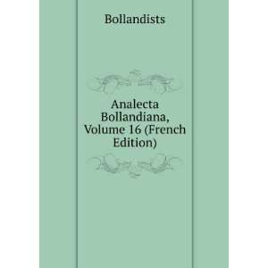   Analecta Bollandiana, Volume 16 (French Edition) Bollandists Books