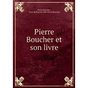   son livre sieur de Boucherville Pierre Boucher Pierre Boucher  Books