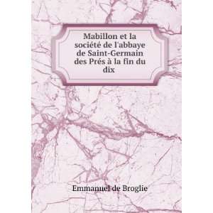    Germain des PrÃ©s Ã  la fin du dix . Emmanuel de Broglie Books