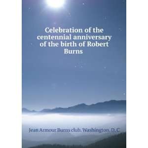   birth of Robert Burns: Jean Armour Burns club. Washington. D. C: Books