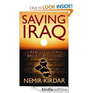 Saving Iraq Rebuilding A Broken Nation Nemir Kirdar  