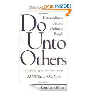 Do Unto Others: Extraordinary Acts Of Ordinary People: Samuel P Oliner 