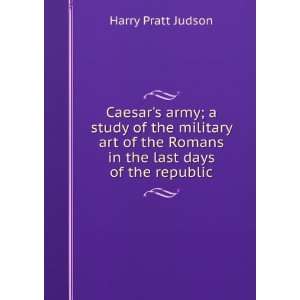  Caesars army; a study of the military art of the Romans 