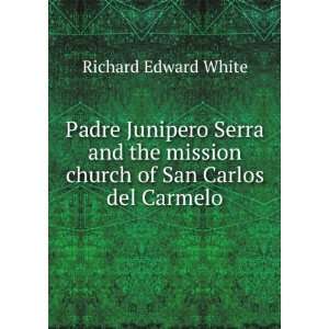   mission church of San Carlos del Carmelo: Richard Edward White: Books