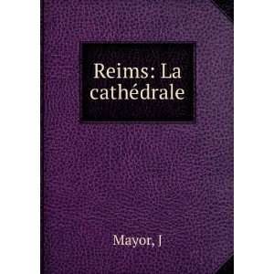  Reims La cathÃ©drale J Mayor Books
