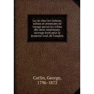   pour la jeunesse trad. de langlais George, 1796 1872 Catlin Books