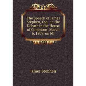  The speech of James Stephen, Esq., in the debate in the 